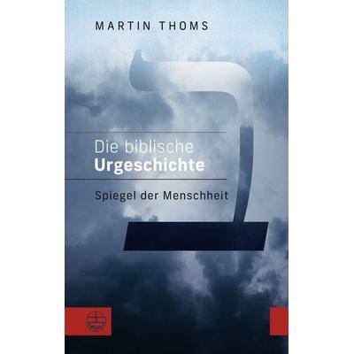 Die biblische Urgeschichte, Taschenbuch von Martin Thoms, Evangelische Verlagsanstalt, 978-3-374-08051-9