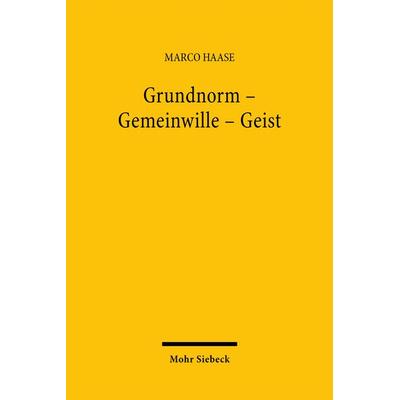Grundnorm - Gemeinwille - Geist, Gebundene Ausgabe von Marco Haase, Mohr Siebeck, 978-3-16-148177-2