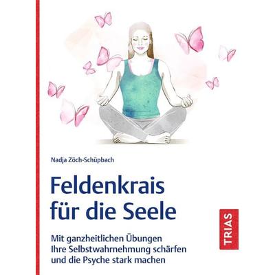 Feldenkrais für die Seele, Taschenbuch von Nadja Zöch-Schüpbach, TRIAS, 978-3-432-11913-7