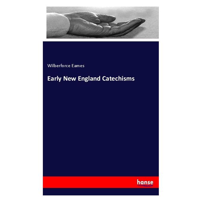 Hansebooks Early New England Catechisms (Englisch, Softcover, Wilberforce Eames) (56049482)