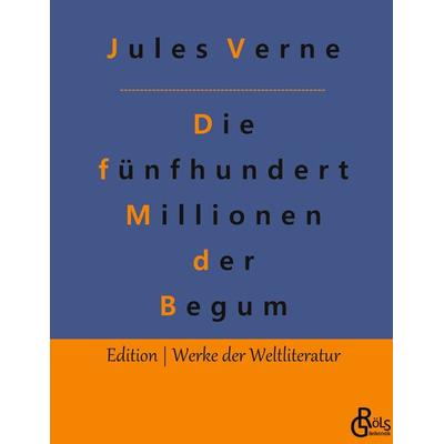 Die fünfhundert Millionen der Begum, Gebundene Ausgabe von Jules Verne, Gröls Verlag, 978-3-9882864-5-1