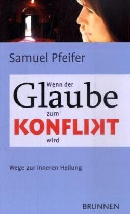 Samuel Pfeifer - Wenn der Glaube zum Konflikt wird: Wege zur inneren Heilung - Preis vom 09.10.2026 07:28:09 h