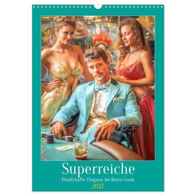 Superreiche - Dandyhafte Eleganz im Retro-Look (Wandkalender 2027 DIN A3 hoch), CALVENDO Monatskalender