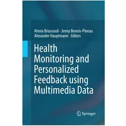 Health Monitoring and Personalized Feedback using Multimedia Data, Fachbücher von Jenny Benois-Pineau, Alexander Hauptmann, Alexia Briassouli