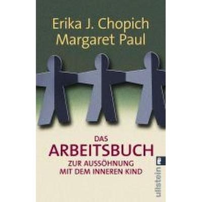 Das Arbeitsbuch zur Aussöhnung mit dem inneren Kind, Taschenbuch von Erika J. Chopich,Margaret Paul, Ullstein Taschenbuch, 978-3-548-36702-6