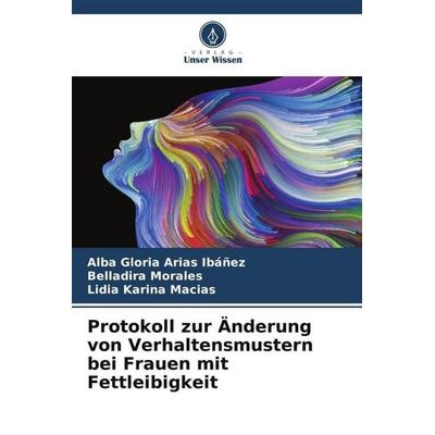 Protokoll zur Änderung von Verhaltensmustern bei Frauen mit Fettleibigkeit, Taschenbuch von Alba Gloria Arias Ibáñez,Belladira Morales,Lidia Karina