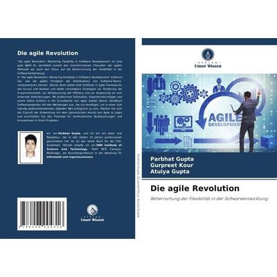 Die agile Revolution, Taschenbuch von Parbhat Gupta,Gurpreet Kour,Atulya Gupta, Verlag Unser Wissen, 978-620-8-00431-6