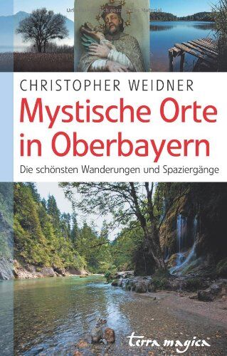 Christopher Weidner - Mystische Orte in Oberbayern. Die schönsten Wanderungen und Spaziergänge - Preis vom 10.10.2026 11:48:34 h