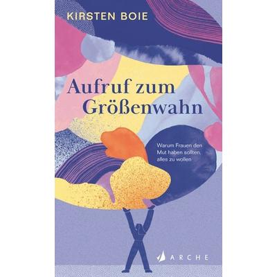 Aufruf zum Größenwahn, Gebundene Ausgabe von Kirsten Boie, Arche Verlag, 978-3-7160-0015-1