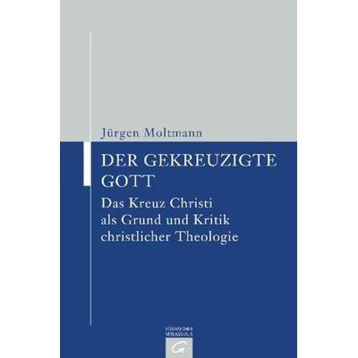 Der gekreuzigte Gott, Gebundene Ausgabe von Jürgen Moltmann, Gütersloher Verlagshaus, 978-3-579-05016-4