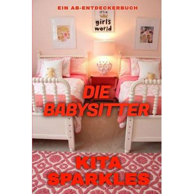 Die Babysitter, Taschenbuch von Kita Sparkles, Independently Published