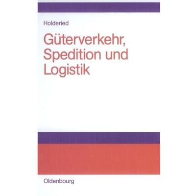 Güterverkehr, Spedition und Logistik, Gebundene Ausgabe von Cornelius Holderied, De Gruyter Oldenbourg, 978-3-486-57733-4