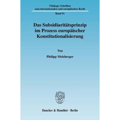 Das Subsidiaritätsprinzip im Prozess europäischer Konstitutionalisierung., Taschenbuch von Philipp Molsberger, Duncker & Humblot, 978-3-428-12556-2