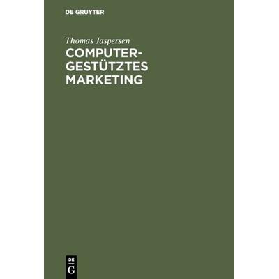 Computergestütztes Marketing, Gebundene Ausgabe von Thomas Jaspersen, De Gruyter Oldenbourg, 978-3-486-24260-7