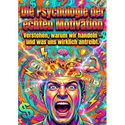 Die Psychologie der echten Motivation, Taschenbuch von Paul Schulz, Epubli, 978-3-565-18042-4