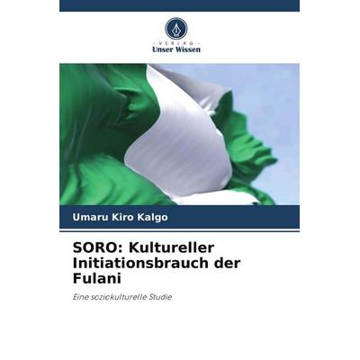 SORO: Kultureller Initiationsbrauch der Fulani, Taschenbuch von Umaru Kiro Kalgo, Verlag Unser Wissen