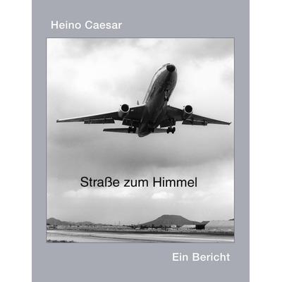 Die Straße zum Himmel, Taschenbuch von Heino Caesar, BoD – Books on Demand, 978-3-8370-3362-5