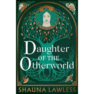 Daughter of the Otherworld, Gebundene Ausgabe von Shauna Lawless, Bloomsbury Publishing, 978-1-03-591129-5