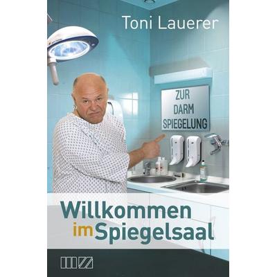 Willkommen im Spiegelsaal, Gebundene Ausgabe von Toni Lauerer, MZ Buchverlag