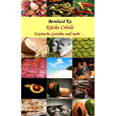 Küche Créole, Taschenbuch von Bernhard Ka,Shirl Ka-Léonide, BoD – Books on Demand, 978-3-7322-7831-2