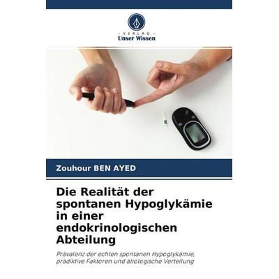 Die Realität der spontanen Hypoglykämie in einer endokrinologischen Abteilung, Taschenbuch von Zouhour Ben Ayed, Verlag Unser Wissen,