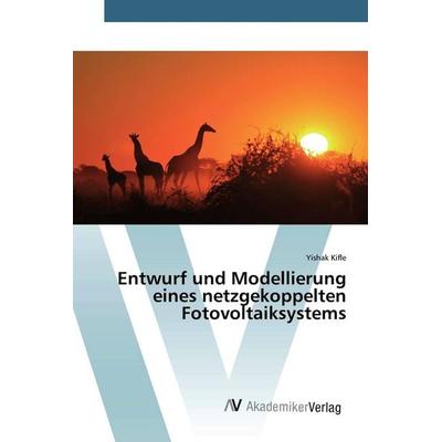 Entwurf und Modellierung eines netzgekoppelten Fotovoltaiksystems, Taschenbuch von Yishak Kifle, AV Akademikerverlag, 978-620-0-66299-6