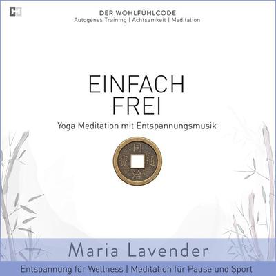 Einfach Frei | Yoga Meditation mit Entspannungsmusik | Entspannung für Wellness | Meditation für Pause und Sport - Maria Lavender, Audio,