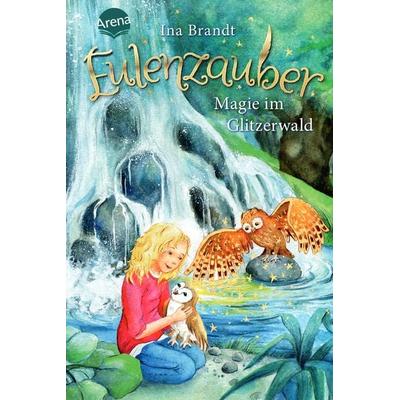 Magie im Glitzerwald / Eulenzauber Band 4, Gebundene Ausgabe von Ina Brandt, Arena