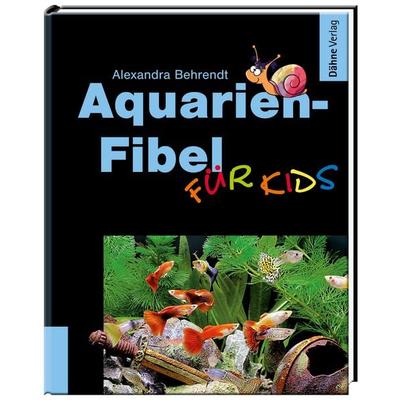 Aquarien-Fibel für Kids, Gebundene Ausgabe von Alexandra Behrendt, Dähne Verlag