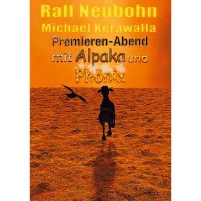 Premieren-Abend mit Alpaka und Phönix, Taschenbuch von Ralf Neubohn,Michael Kerawalla, BoD – Books on Demand, 978-3-7543-2153-9