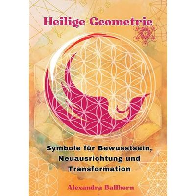 Heilige Geometrie, Taschenbuch von Alexandra Ballhorn, Tredition, 978-3-384-55753-7