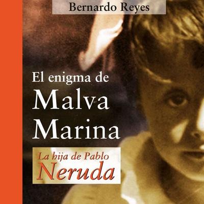 El enigma de Malva Marina: la hija de Pablo Neruda - Bernardo Reyes, Audio, 9789178979714