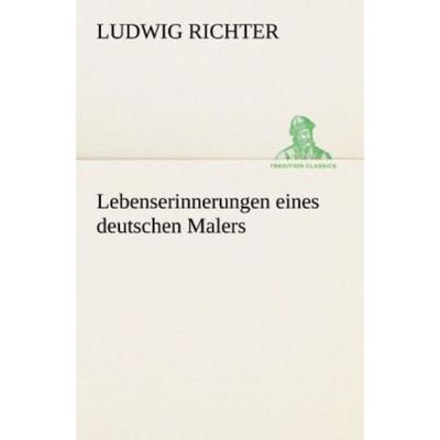 Lebenserinnerungen eines deutschen Malers, Taschenbuch von Ludwig Richter, Tredition, 978-3-8424-9267-7