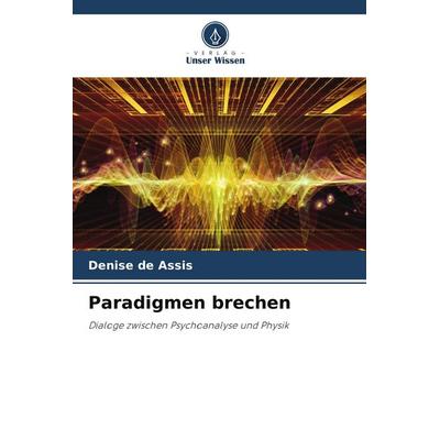 Paradigmen brechen, Taschenbuch von Denise de Assis, Verlag Unser Wissen, 978-620-9-51548-4