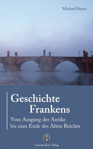 Michael Peters - Geschichte Frankens: Vom Ausgang der Antike bis zum Ende des Alten Reiches - Preis vom 13.10.2026 19:28:25 h