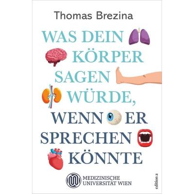 Was dein Körper sagen würde, wenn er sprechen könnte, Gebundene Ausgabe von Thomas Brezina, Edition a, 978-3-99001-857-6