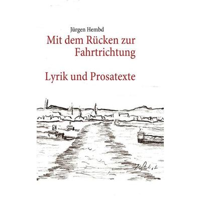 Mit dem Rücken zur Fahrtrichtung, Taschenbuch von Jürgen Hembd, BoD – Books on Demand, 978-3-8391-3010-0