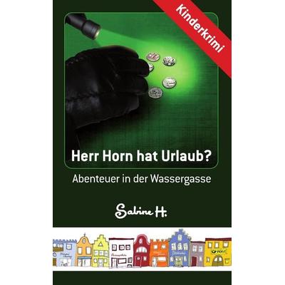 Herr Horn hat Urlaub?, Taschenbuch von Sabine H., BoD – Books on Demand, 978-3-8482-2861-4