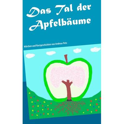 Das Tal der Apfelbäume, Taschenbuch von Andreas Petz, BoD – Books on Demand, 978-3-7448-9625-2