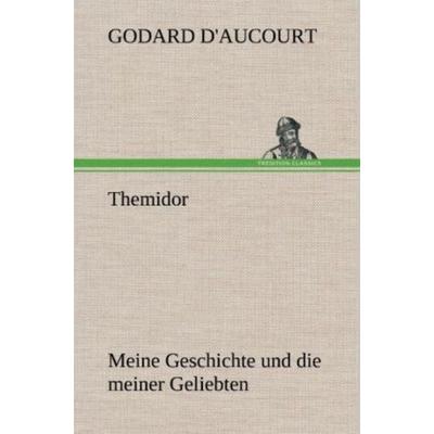 Themidor, Gebundene Ausgabe von Godard D'Aucourt; Tredition, 978-3-8472-4598-8