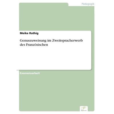 Genuszuweisung im Zweitspracherwerb des Französischen, Taschenbuch von Meike Rathig, GRIN, 978-3-8386-9402-3