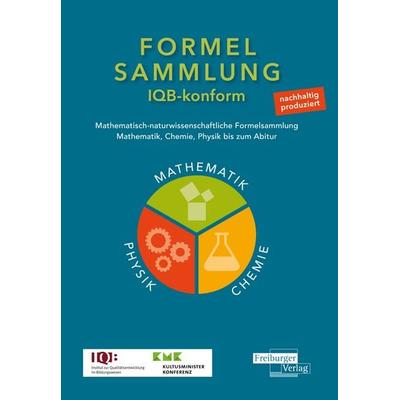 Mathematisch-naturwissenschaftliche Formelsammlung - IQB konform, Taschenbuch von , Freiburger Verlag, 978-3-86814-861-9