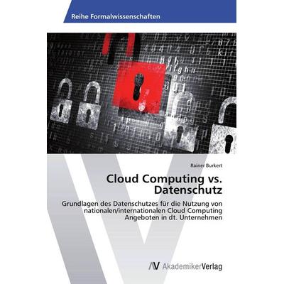 Cloud Computing vs. Datenschutz, Taschenbuch von Rainer Burkert, AV Akademikerverlag, 978-3-639-62879-1
