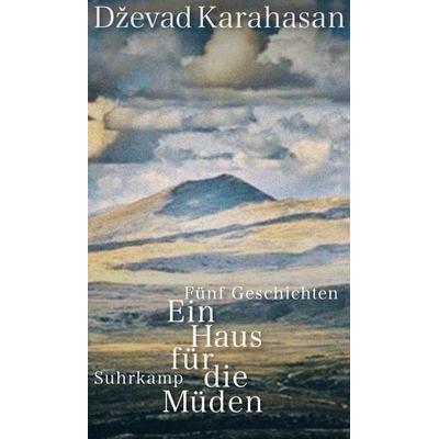 Ein Haus für die Müden, Gebundene Ausgabe von Dževad Karahasan, Suhrkamp