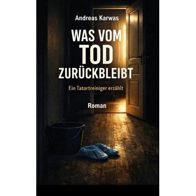 Was vom Tod zurückbleibt, Gebundene Ausgabe von Andreas Karwas, BoD – Books on Demand, 978-3-696-73087-1