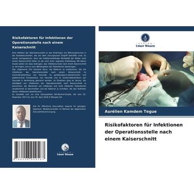 Risikofaktoren für Infektionen der Operationsstelle nach einem Kaiserschnitt, Taschenbuch von Aurélien Kamdem Tegue, Verlag Unser Wissen,