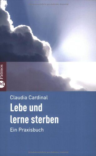 Claudia Cardinal - Lebe und lerne zu sterben: Ein Praxisbuch für Betroffene und Nahestehende - Preis vom 30.09.2026 22:30:23 h