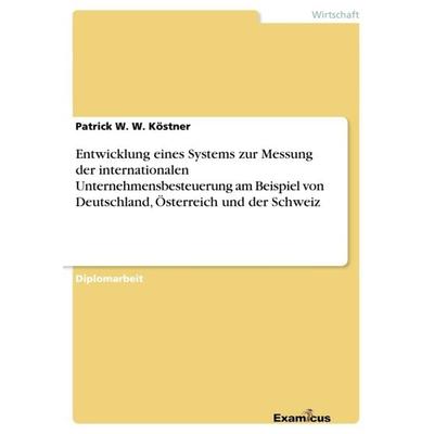 Entwicklung eines Systems zur Messung der internationalen Unternehmensbesteuerung am Beispiel von Deutschland, Österreich und der Schweiz, Taschenbuch