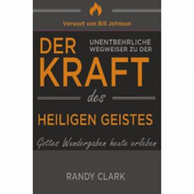 Der unentbehrliche Wegweiser zu der Kraft des Heiligen Geistes, Paperback von Randy Clark, Grain Press Verlag GmbH, 978-3-944794-43-3