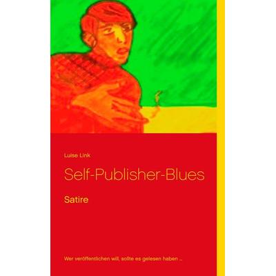 Self-Publisher-Blues, Taschenbuch von Luise Link, Twentysix, 978-3-7407-1478-9